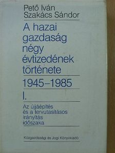 Pető Iván - A hazai gazdaság négy évtizedének története 1945-1985. I. [antikvár]