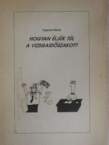 Fogarasi Miklós - Hogyan éljük túl a vizsgaidőszakot? [antikvár]