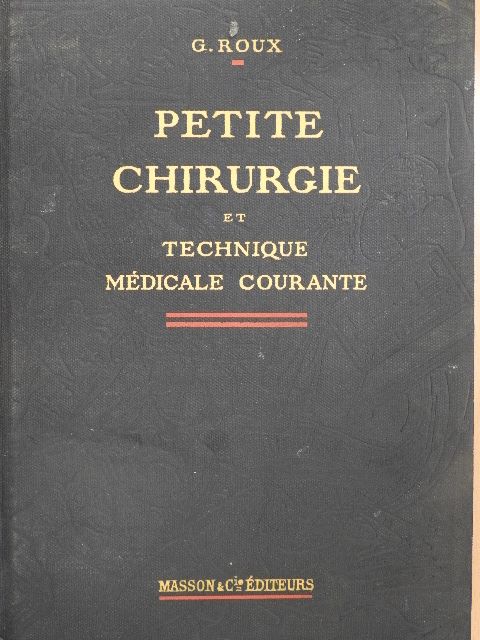G. Roux - Petite Chirurgie et Technique Médicale Courante [antikvár]