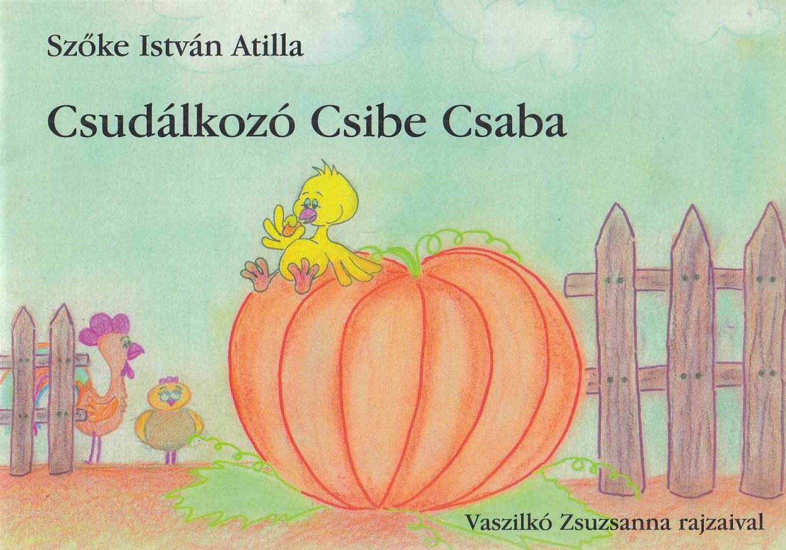 Szőke István Atilla - Csudálkozó ​Csibe Csaba [antikvár]