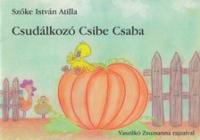 Szőke István Atilla - Csudálkozó ​Csibe Csaba [antikvár]