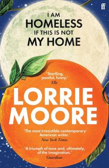 Lorrie Moore - I Am Homeless If This Is Not My Home