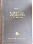 Iljicsev A. G. - Pneumatikus berendezések a bányában [antikvár]