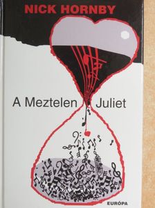 Nick Hornby - A Meztelen Juliet [antikvár]