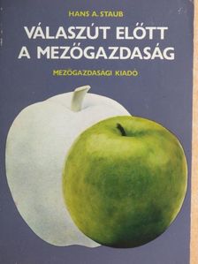 Hans A. Staub - Válaszút előtt a mezőgazdaság [antikvár]