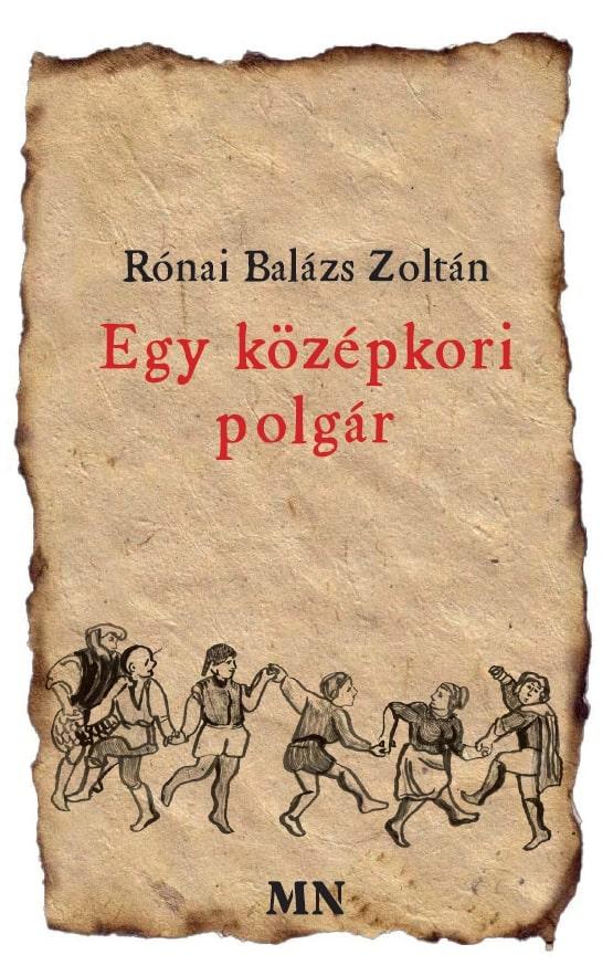 Rónai Balázs Zoltán - Egy középkori polgár
