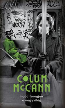 Colum McCann - Hadd forogjon a nagyvilág [antikvár]
