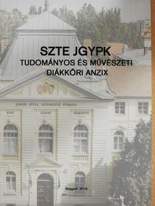 SZTE JGYPK-Tudományos és művészeti diákköri anzix [antikvár]