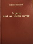 Robert Collier - A pénz, ami az utcán hever I-II. [antikvár]