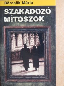 Börcsök Mária - Szakadozó mítoszok [antikvár]
