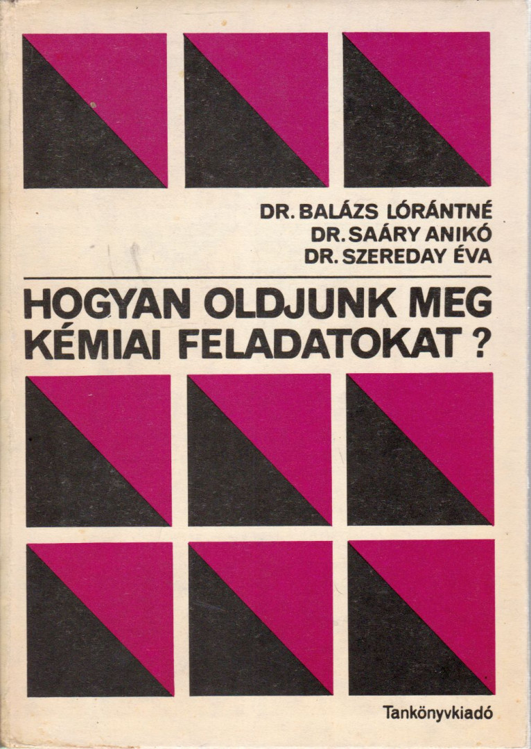 Dr. Szereday Éva, Balázs Lórántné, Saáry Anikó - Hogyan oldjunk meg kémiai feladatokat? [antikvár]