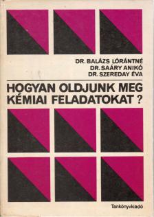 Dr. Szereday Éva, Balázs Lórántné, Saáry Anikó - Hogyan oldjunk meg kémiai feladatokat? [antikvár]
