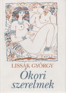 Lissák György - Ókori szerelmek [antikvár]
