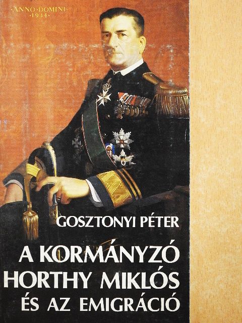 Gosztonyi Péter - A kormányzó Horthy Miklós és az emigráció [antikvár]