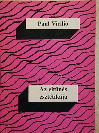 Paul Virilio - Az eltűnés esztétikája [antikvár]