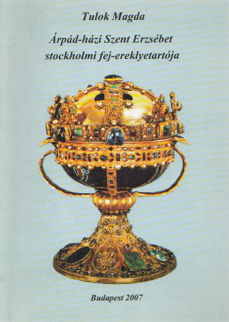 Tulok Magda - Árpád-házi Szent Erzsébet stockholmi fej-erekyetartója (dedikált) [antikvár]