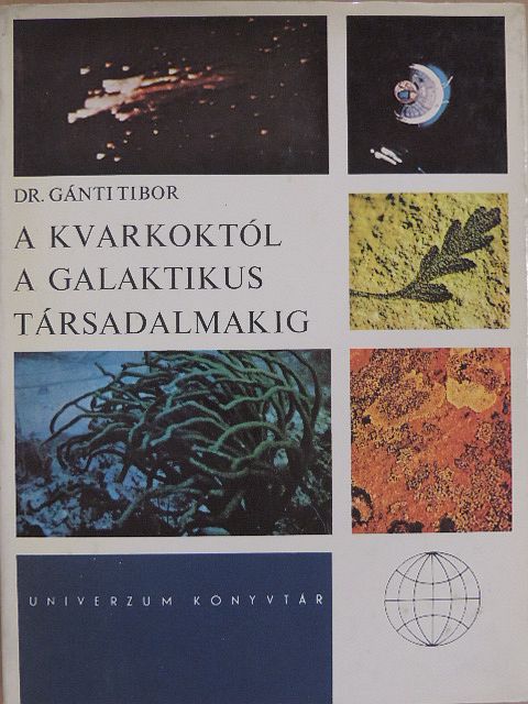 Dr. Gánti Tibor - A kvarkoktól a galaktikus társadalmakig [antikvár]