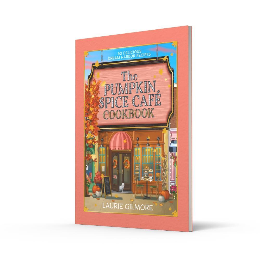 Laurie Gilmore - The Official Pumpkin Spice Café Cookbook: 60 Delicious Dream Harbor Recipes