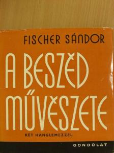 Fischer Sándor - A beszéd művészete - 2 db lemezzel [antikvár]