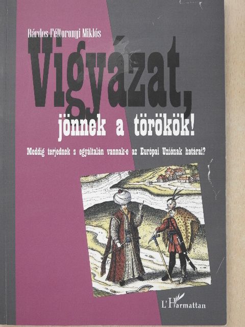 Bárdos-Féltoronyi Miklós - Vigyázat, jönnek a törökök! [antikvár]