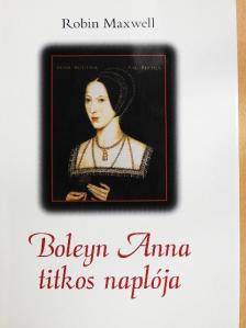 Robin Maxwell - Boleyn Anna titkos naplója [antikvár]