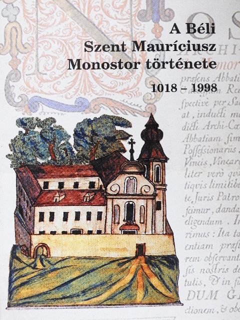 A Béli Szent Mauríciusz Monostor története 1018-1998 [antikvár]