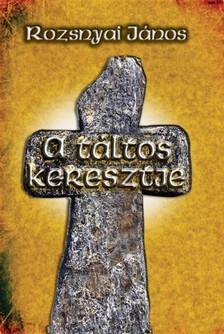 Rozsnyai János - A táltos keresztje [eKönyv: epub, mobi]