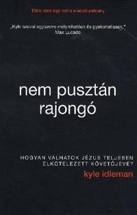 IDLEMAN, KYLE - Nem pusztán rajongó - Hogyan válhatok Jézus teljesen elkötelezett követőjévé?