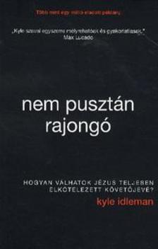 IDLEMAN, KYLE - Nem pusztán rajongó - Hogyan válhatok Jézus teljesen elkötelezett követőjévé?