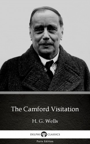 Delphi Classics H. G. Wells, - The Camford Visitation by H. G. Wells (Illustrated) [eKönyv: epub, mobi]