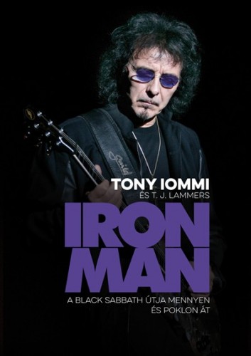 Tony Iommi, T. J. Lammers - Iron Man - a Black Sabbath útja mennyen és poklon át [eKönyv: epub, mobi]