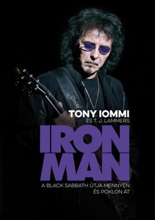 Tony Iommi, T. J. Lammers - Iron Man - a Black Sabbath útja mennyen és poklon át [eKönyv: epub, mobi]