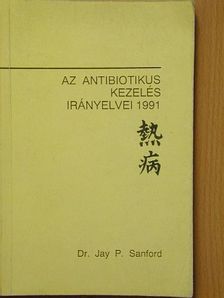 Dr. Jay P. Sanford - Az antibiotikus kezelés irányelvei 1991 [antikvár]