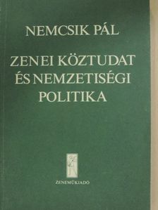 Nemcsik Pál - Zenei köztudat és nemzetiségi politika [antikvár]