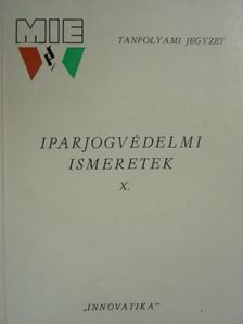 Iparjogvédelmi ismeretek X. [antikvár]