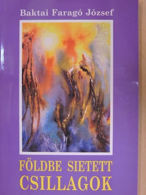 Baktai Faragó József - Földbe sietett csillagok [antikvár]