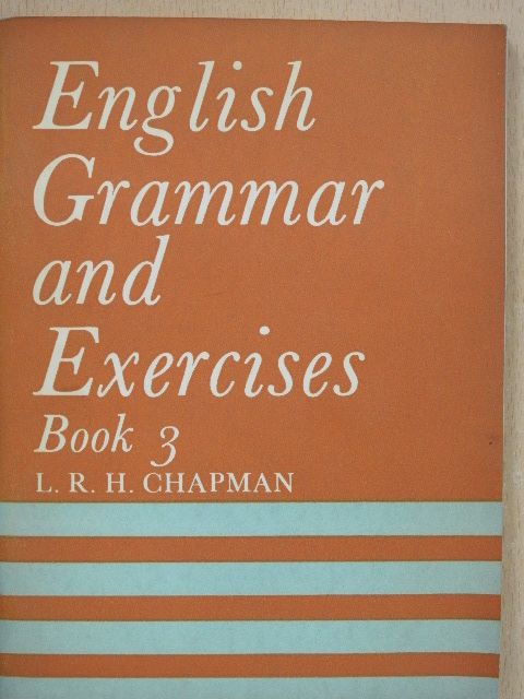 L. R. H. Chapman - English Grammar and Exercises 3. [antikvár]