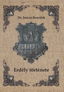 Dr. Jancsó Benedek - Erdély története