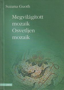 Suzana Guoth - Megvilágított mozaik - Ostvetljen mozaik [antikvár]