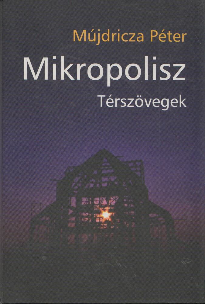 Mújdricza Péter - Mikropolisz [antikvár]