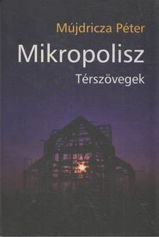 Mújdricza Péter - Mikropolisz [antikvár]