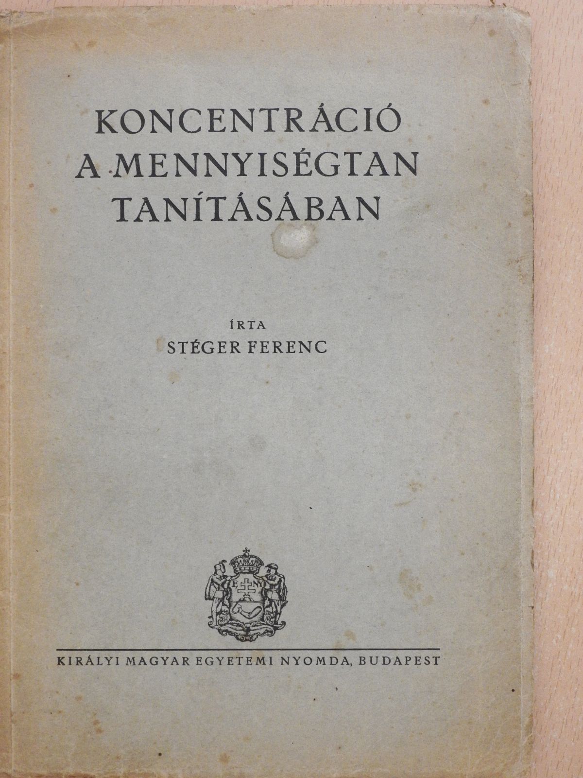 Stéger Ferenc - Koncentráció a mennyiségtan tanításában (dedikált példány) [antikvár]