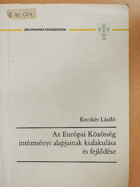 Kecskés László - Az Európai Közösség intézményi alapjainak kialakulása és fejlődése [antikvár]