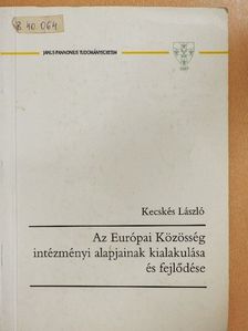 Kecskés László - Az Európai Közösség intézményi alapjainak kialakulása és fejlődése [antikvár]