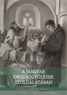 Pelyach István[szerk.] - A magyar országgyűlések szolgálatában