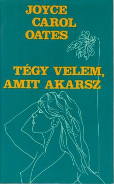 Joyce Carol Oates - Tégy velem, amit akarsz [antikvár]