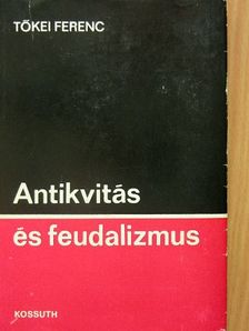 Tőkei Ferenc - Antikvitás és feudalizmus [antikvár]