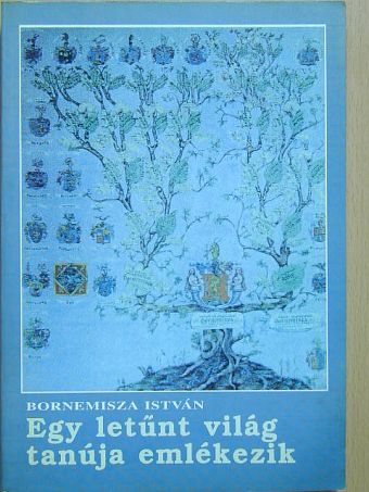Bornemisza István - Egy letűnt világ tanúja emlékezik [antikvár]