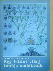 Bornemisza István - Egy letűnt világ tanúja emlékezik [antikvár]