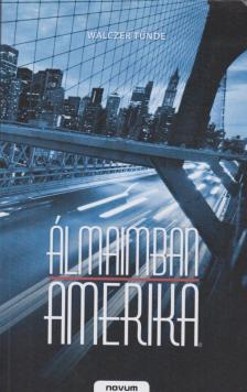 Walczer Tünde - Álmaimban Amerika [antikvár]